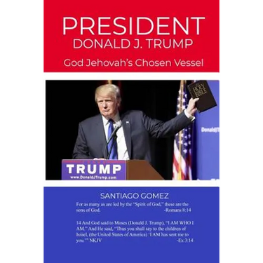President Donald J. Trump: God Jehovah's Chosen Vessel