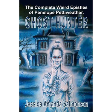 The Complete Weird Epistles of Penelope Pettiweather, Ghost Hunter
