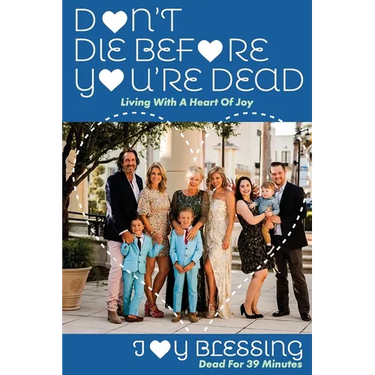 DON'T DIE before YOU'RE DEAD: LIVING with a HEART OF JOY