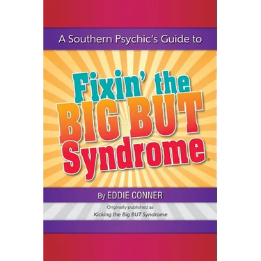 A Southern Psychic's Guide to Fixin' the BIG BUT Syndrome: originally published as Kicking the BIG BUT Syndrome