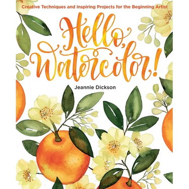 Hello, Watercolor!: - Easy How to Paint Watercolor Flowers, Botanicals, and Animals Step by Step