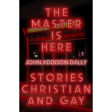 The Master Is Here: Stories Christian and Gay