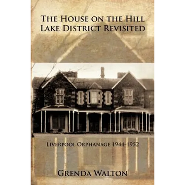 The House on the Hill-Lake District Revisited: Liverpool Orphanage 1944-1952