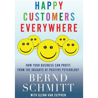 Happy Customers Everywhere: How Your Business Can Profit from the Insights of Positive Psychology