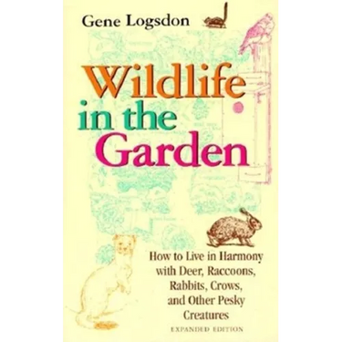Wildlife in the Garden, Expanded Edition: How to Live in Harmony with Deer, Raccoons, Rabbits, Crows, and Other Pesky Creatures (EXPANDED)