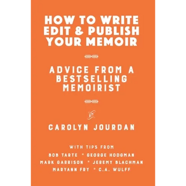 How to Write, Edit, and Publish Your Memoir: Advice from a Best-Selling Memoirist
