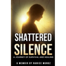 Shattered Silence: A Journey of Survival and Healing