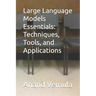 Large Language Models Essentials: Techniques, Tools, and Applications