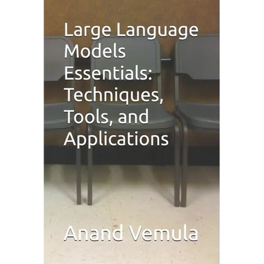 Large Language Models Essentials: Techniques, Tools, and Applications