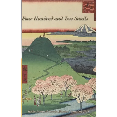 Four Hundred and Two Snails: Haiku Society of America Members' Anthology 2018