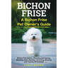Bichon Frise: A Bichon Frise Pet Owner's Guide