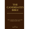 The Candidate's Bible: How to organize and run a successful campaign for public office.