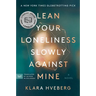 Lean Your Loneliness Slowly Against Mine