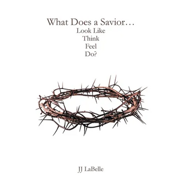 What Does a Savior...Look Like Think Feel Do?