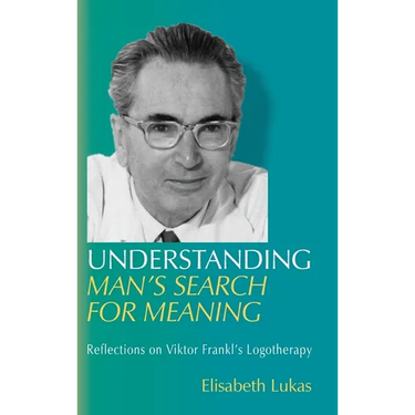 Understanding Man's Search for Meaning: Reflections on Viktor Frankl's Logotherapy