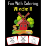 Fun with Coloring Windmill: Windmill pictures, coloring and learning book with fun for kids (60 Pages, at least 30 Windmill images)