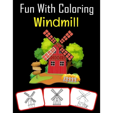 Fun with Coloring Windmill: Windmill pictures, coloring and learning book with fun for kids (60 Pages, at least 30 Windmill images)