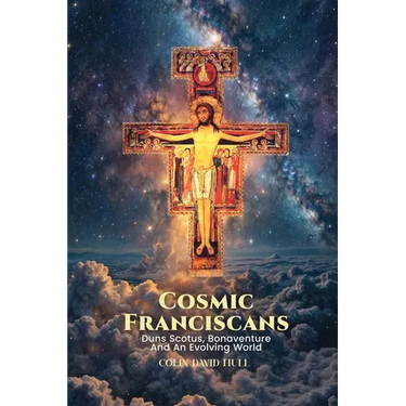 Cosmic Franciscans: Duns Scotus, Bonaventure And An Evolving World