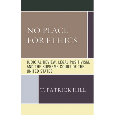 No Place for Ethics: Judicial Review, Legal Positivism, and the Supreme Court of the United States
