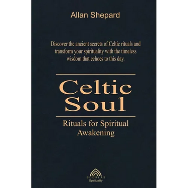 Celtic Soul: Rituals for Spiritual Awakening