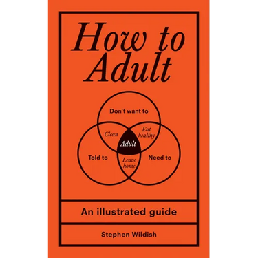 How to Adult: An Illustrated Guide