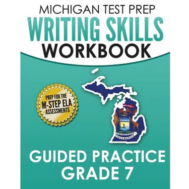 MICHIGAN TEST PREP Writing Skills Workbook Guided Practice Grade 7: Preparation for the M-STEP English Language Arts Assessments