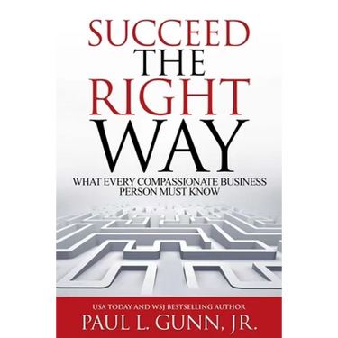 Succeed the Right Way: What Every Compassionate Business Person Must Know