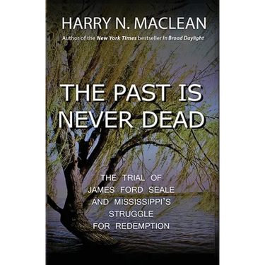 The Past Is Never Dead: The Trial of James Ford Seale and Mississippi's Struggle for Redemption