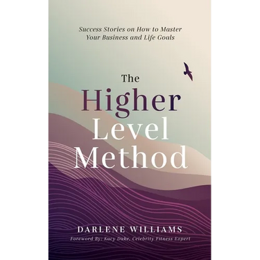 The Higher Level Method: Success Stories on How to Master Your Business and Life Goals
