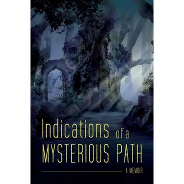 Indications of a Mysterious Path: A Memoir