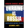 Ukraine vs. Russia: Revolution, Democracy and War: Selected Articles and Blogs, 2010-2016