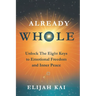 Already Whole: Unlock The Eight Keys to Emotional Freedom and Inner Peace