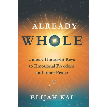Already Whole: Unlock The Eight Keys to Emotional Freedom and Inner Peace