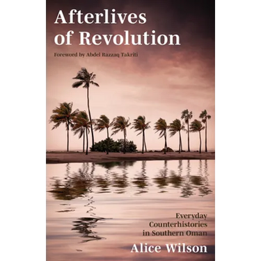 Afterlives of Revolution: Everyday Counterhistories in Southern Oman