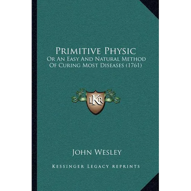 Primitive Physic: Or An Easy And Natural Method Of Curing Most Diseases (1761)