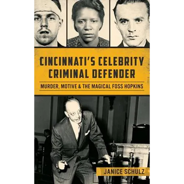 Cincinnati S Celebrity Criminal Defender: Murder, Motive & the Magical Foss Hopkins