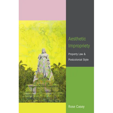 Aesthetic Impropriety: Property Law and Postcolonial Style