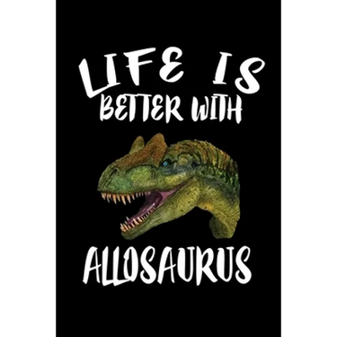 Life Is Better With Allosaurus: Animal Nature Collection