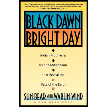 Black Dawn, Bright Day: Indian Prophecies for the Millennium That Reveal the Fate of the Earth