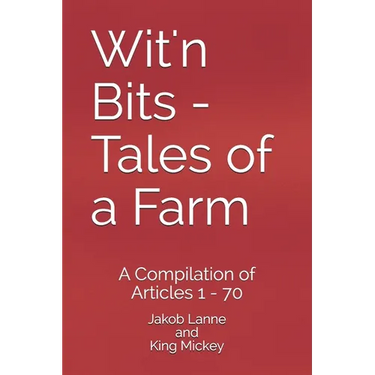 Wit'n Bits - Tales of a Farm: A Compilation of Articles 1 - 70