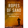Ropes of Sand: America's Failure in the Middle East