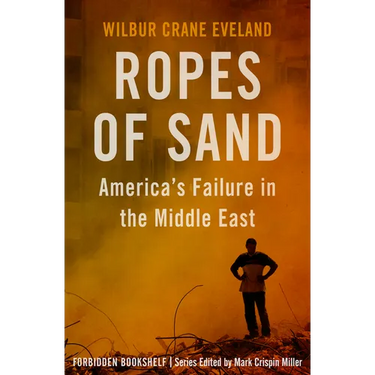 Ropes of Sand: America's Failure in the Middle East