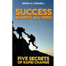 Success Against All Odds: Five Secrets of Rapid Change