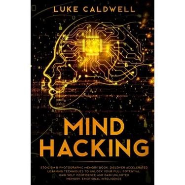 Mind Hacking: Stoicism & Photographic Memory book. Discover Accelerated Learning Techniques to Unlock your Full Potential. Gain Self Confidence and Ga