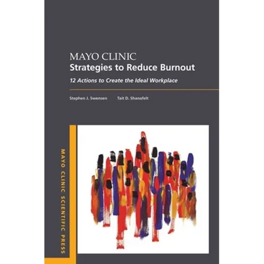 Mayo Clinic Strategies to Reduce Burnout: 12 Actions to Create the Ideal Workplace
