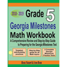 Grade 5 Georgia Milestones Assessment System Mathematics Workbook 2018 - 2019: A Comprehensive Review and Step-by-Step Guide to Preparing for the GMAS