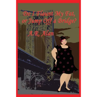 Do I Flaunt My Fat, or Jump Off a Bridge?: A GR Press Book