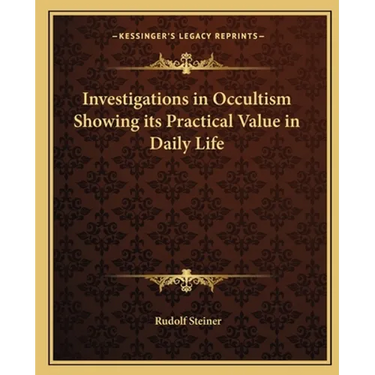 Investigations in Occultism Showing its Practical Value in Daily Life