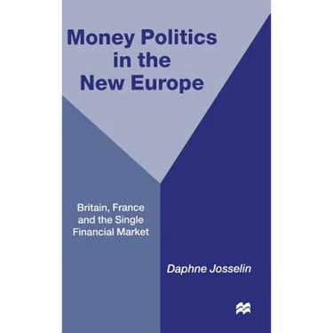 Money, Politics and 1992: Britain, France and the Single Financial Market