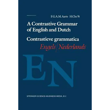 A Contrastive Grammar of English and Dutch / Contrastieve Grammatica Engels / Nederlands